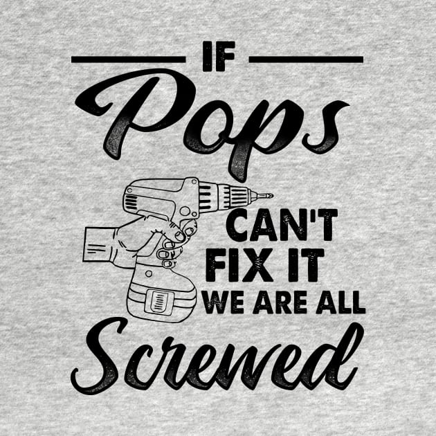 IF POPS CAN'T FIX IT WE ARE ALL SCREWED by JohnetteMcdonnell